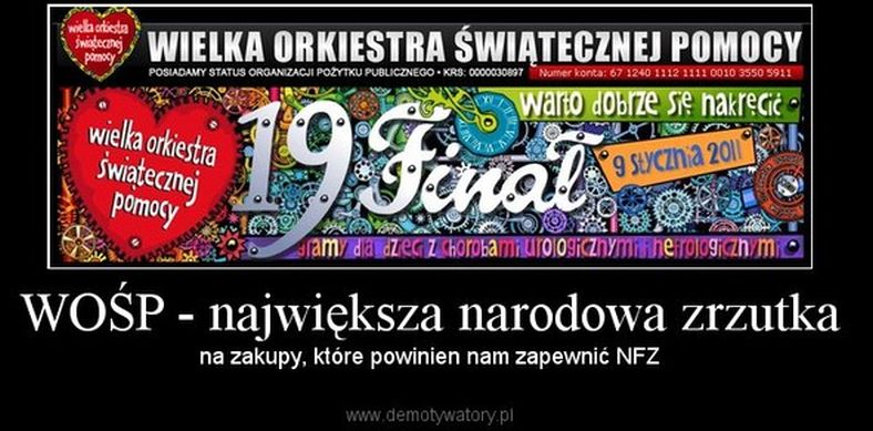 http://demotywatory.pl/2537100/WOSP-najwieksza-narodowa-zrzutka/WOSP-najwieksza-narodowa-zrzutka